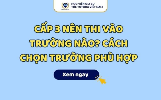 Cấp 3 Nên Thi Vào Trường Nào? Top 10 Trường Cấp 3 Tốt Tại Việt Nam
