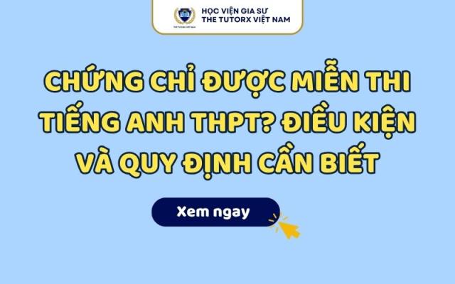 Các Chứng Chỉ Được Miễn Thi Tiếng Anh Tốt Nghiệp THPT 