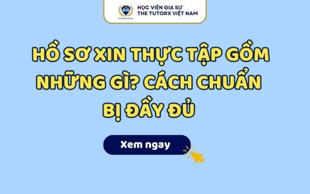 Hồ Sơ Xin Thực Tập Gồm Những Gì? Cách Chuẩn Bị Đầy Đủ 