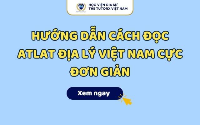 Hướng Dẫn Cách Đọc Atlat Địa Lý Việt Nam Cực Đơn Giản