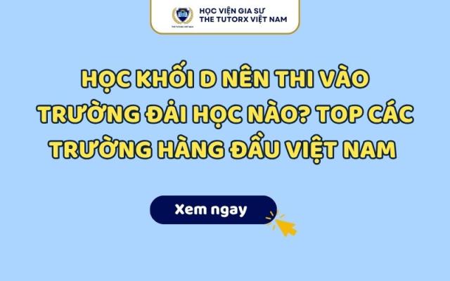 Học Khối D Nên Thi Vào Trường Đại Học Nào? Top Các Trường Hàng Đầu Việt Nam