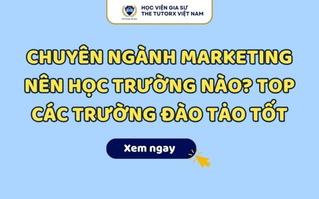 Chuyên Ngành Marketing Nên Học Trường Nào? Top Các Trường Đào Tạo Tốt