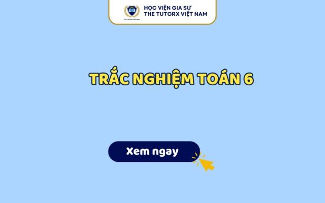 Trắc Nghiệm Toán 6 Có Đáp Án | Tổng Hợp Theo Chuyên Đề