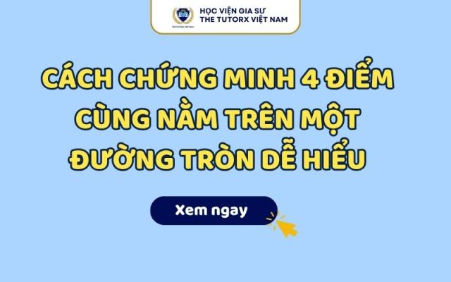 Cách chứng minh 4 điểm cùng nằm trên một đường tròn dễ hiểu