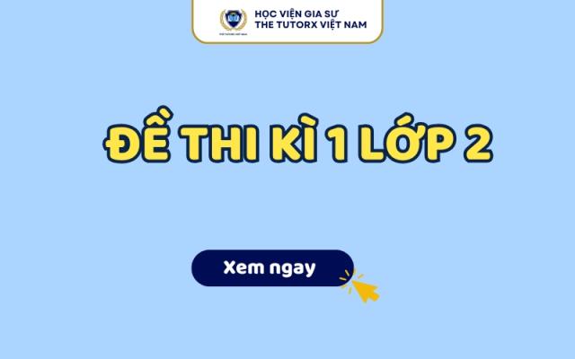 Chuẩn bị đề thi kì 1 lớp 2 với mẹo giải Toán và Tiếng Việt hiệu quả