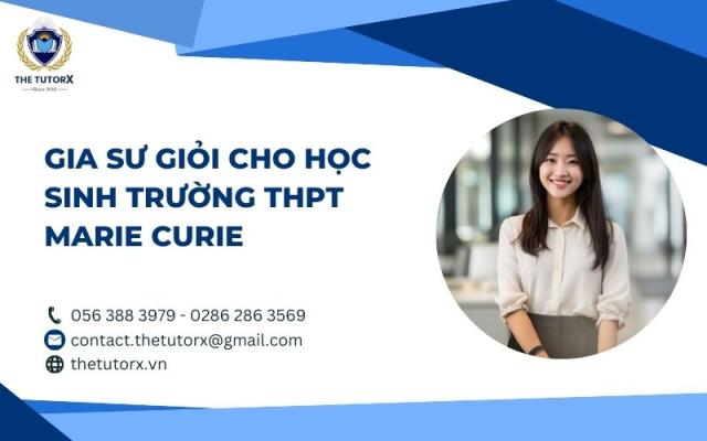 GIA SƯ GIỎI CHO HỌC SINH TRƯỜNG THPT MARIE CURIE