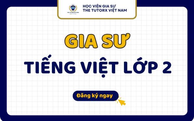 Gia sư tiếng Việt lớp 2 Uy tín Chất Lượng 