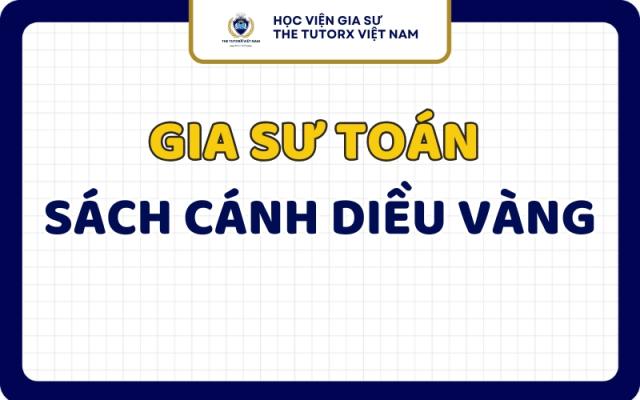  Gia Sư Toán Sách Cánh Diều Vàng Uy Tín, Chuyên Nghiệp