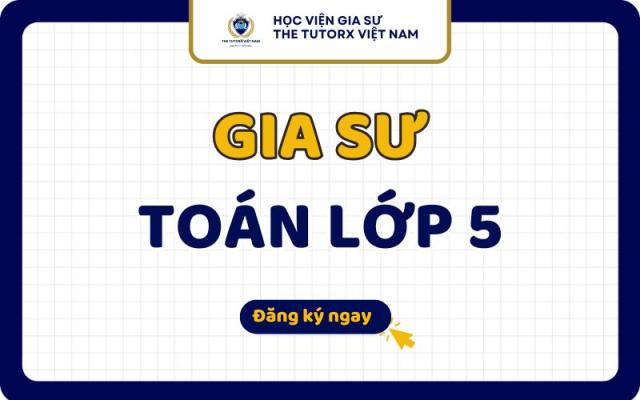 Gia sư Toán lớp 5 Chất Lượng Tại Nhà TPHCM