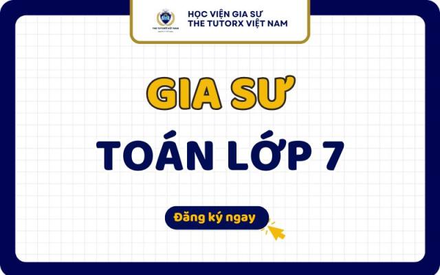 Gia Sư Toán Lớp 7 Dạy Kèm Toán Hiệu Quả Tại Nhà