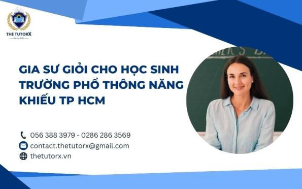 GIA SƯ GIỎI CHO HỌC SINH TRƯỜNG PHỔ THÔNG NĂNG KHIẾU TP HCM