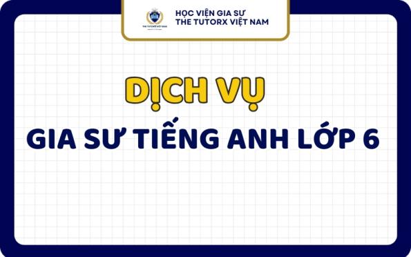Gia Sư Tiếng Anh Lớp 6 Tại Nhà