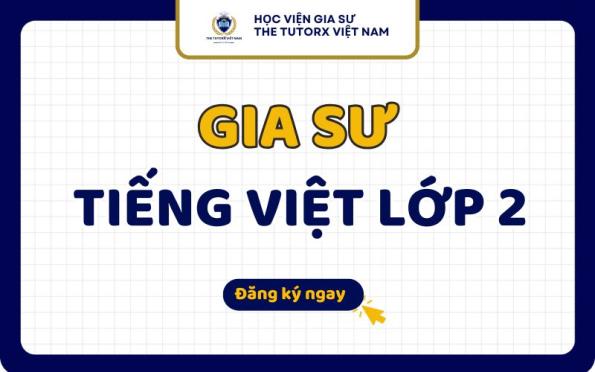 Gia sư tiếng Việt lớp 2 Uy tín Chất Lượng 