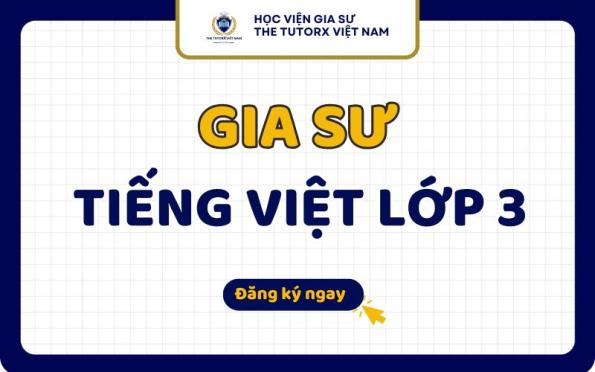 Gia Sư Tiếng Việt Lớp 3 Uy Tín Cam Kết Tiến Bộ