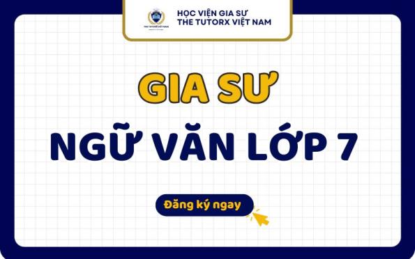 Gia Sư Văn Lớp 7 Uy Tín Chất Lượng Tại TPHCM