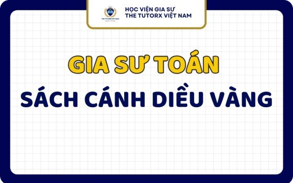  Gia Sư Toán Sách Cánh Diều Vàng Uy Tín, Chuyên Nghiệp