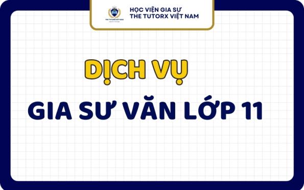 Gia Sư Văn Lớp 11 Uy Tín Dạy Kèm Tại Nhà