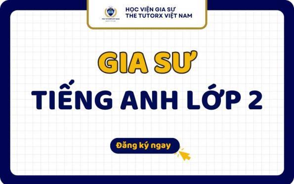 Gia Sư Tiếng Anh Lớp 2 Uy Tín Dạy Kèm Tại TPHCM