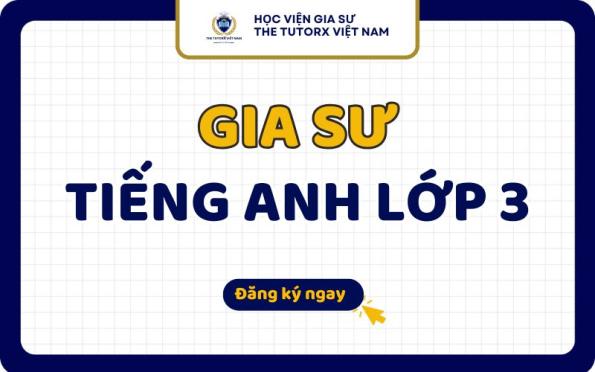 Gia Sư Tiếng Anh Lớp 3 Dạy Kèm Tại Nhà