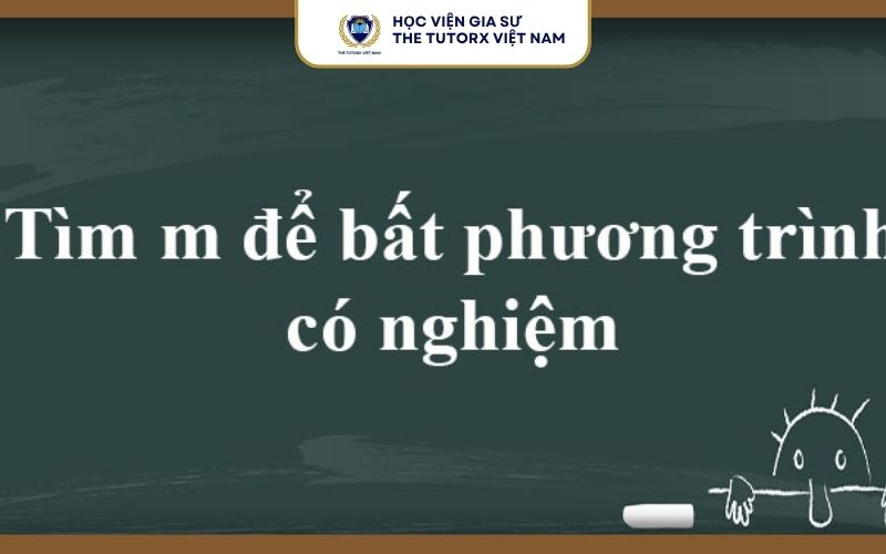 Điều Kiện Để Bất Phương Trình Có Nghiệm Đúng Với Mọi X