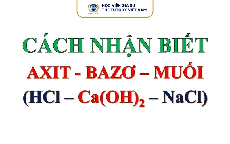 Cách Nhận Biết Axit Bazơ Muối Bằng Phản Ứng Hóa Học