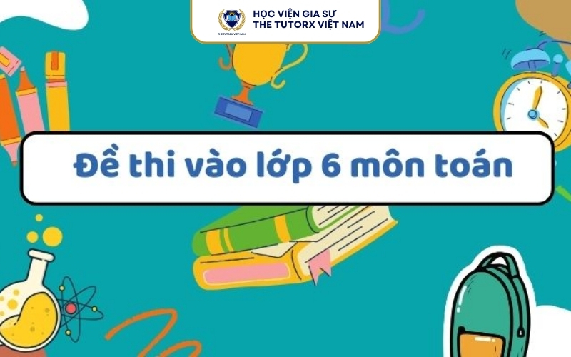 Cấu Trúc Đề Thi 5 Lên 6 Môn Toán